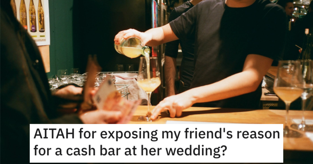 AITACashBar Woman Asks if Shes Wrong for Telling People Why Her Friend Had a Cash Bar at Her Wedding