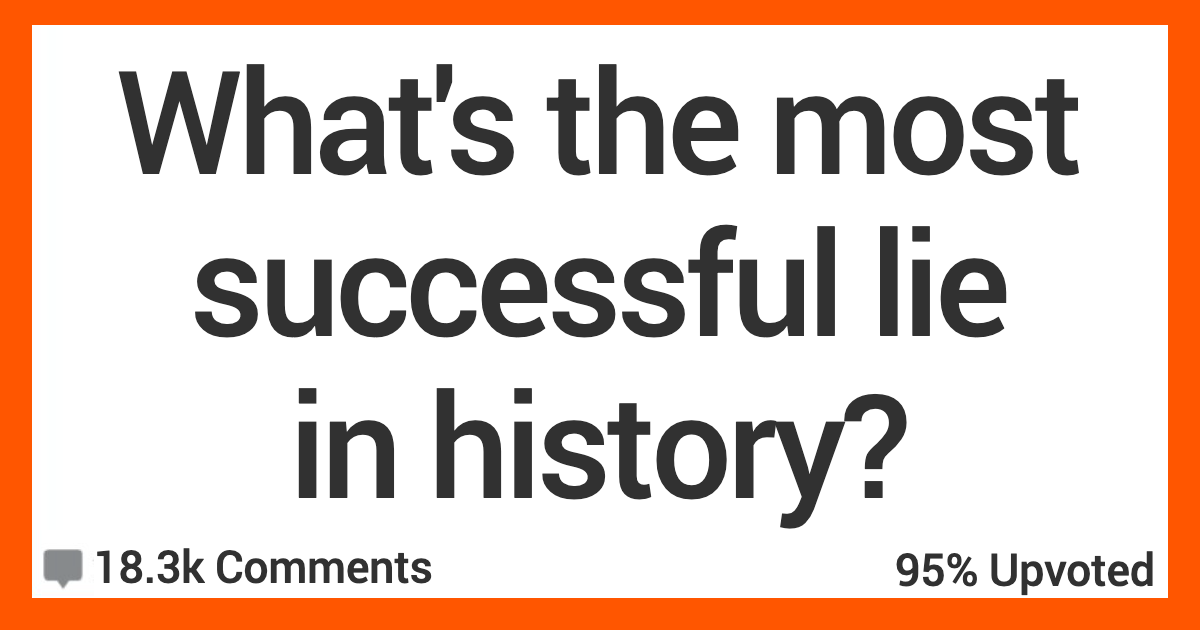 ARMostSuccessfulLie Whats the Most Successful Lie in History? Heres What People Said.