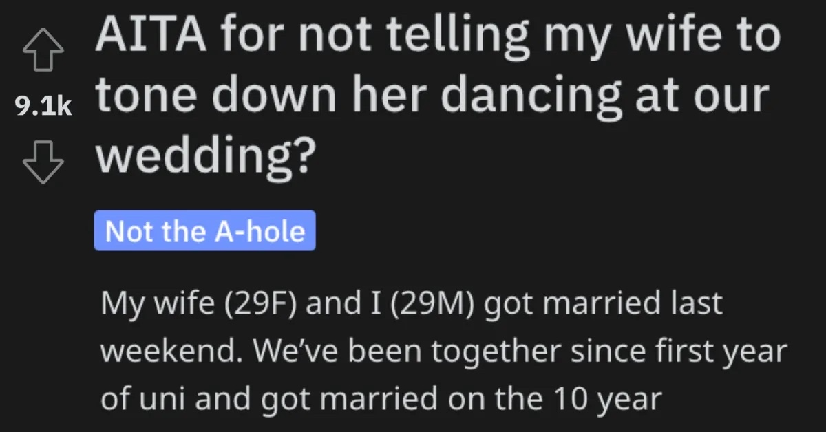AITA Not Telling Wife Tone copy I didnt see anything gratuitous about it. He Didnt Tell His Wife to Tone Down Her Dancing at Their Wedding And Now Shes Upset At Him For Not Keeping Her In Check.